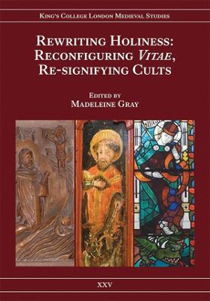 Rewriting Holiness - Reconfiguring Vitae, Re-signifying Cults by Madeleine Gray