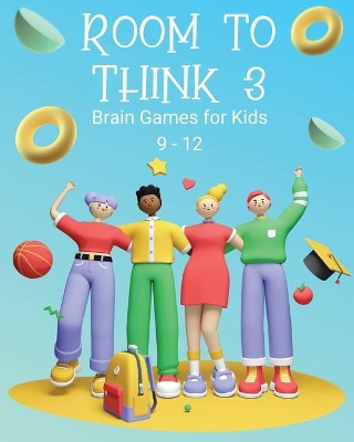 Room to Think 3: Brain Games for Kids 9 - 12: Brain Games for Kids: Brain Games for Kids by Kaye Nutman 9780648864752