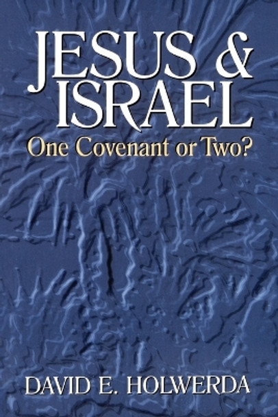 Jesus and Israel: Onve Covenant or Two? by David E. Holwerda 9780802806857