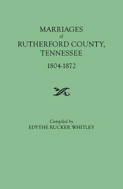 Marriages of Rutherford County, Tennessee, 1804-1872 by Edythe Rucker Whitley 9780806309217