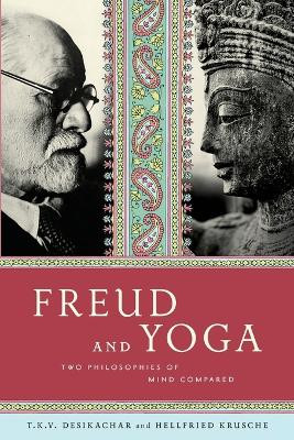 Freud and Yoga: Two Philosophies of Mind Compared by Hellfried Krusche 9780865477599
