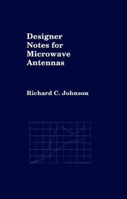 Designer Notes for Microwave Antennas by Richard C. Johnson 9780890065211