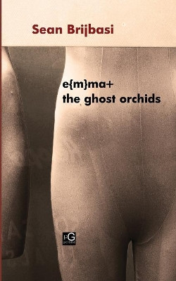 E{m}ma+ the Ghost Orchids by Sean Brijbasi 9780985213381