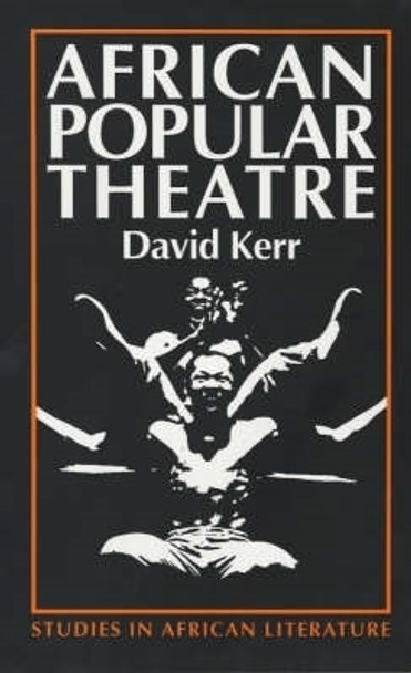 African Popular Theatre - From Precolonial Times to the Present Day by David Kerr 9780852555330