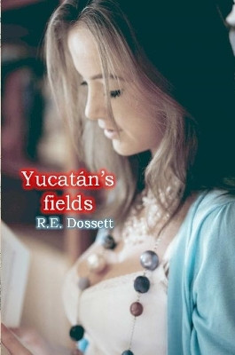 Yucatan's fields by Rashid Dossett 9780244064556