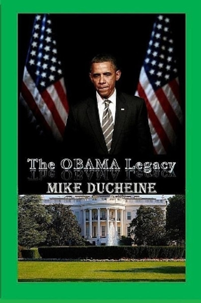 The Obama Legacy by Mike Ducheine 9780998485904