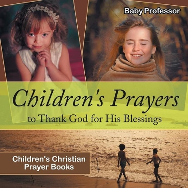 Children's Prayers to Thank God for His Blessings - Children's Christian Prayer Books by Baby Professor 9781541902435