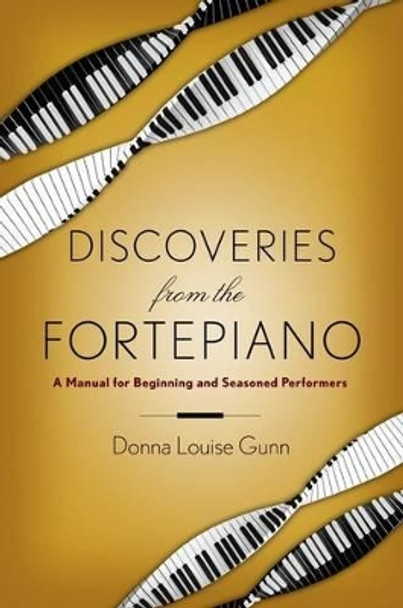 Discoveries from the Fortepiano: A Manual for Beginners and Seasoned Performers by Donna Louise Gunn 9780199396641