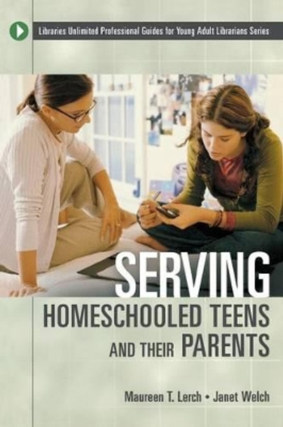 Serving Homeschooled Teens and Their Parents by Maureen T. Lerch 9780313320521