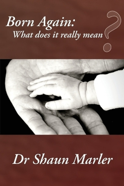 Born Again: What Does It Really Mean? by Shaun Marler 9780648589761