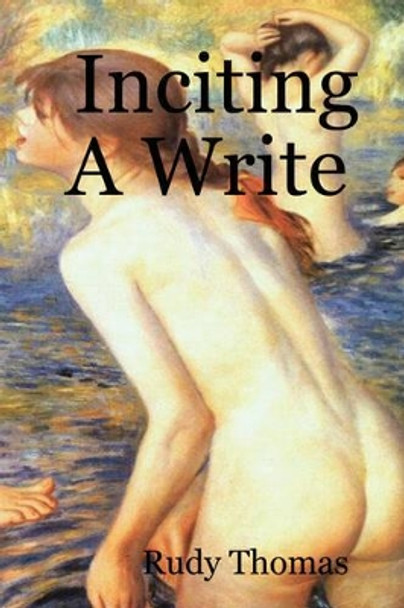 Inciting A Write by Rudy Thomas 9780615159676