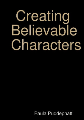 Creating Believable Characters by Paula Puddephatt 9780244822170
