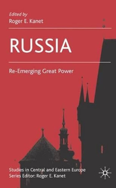 Russia: Re-Emerging Great Power by R. Kanet 9780230543041