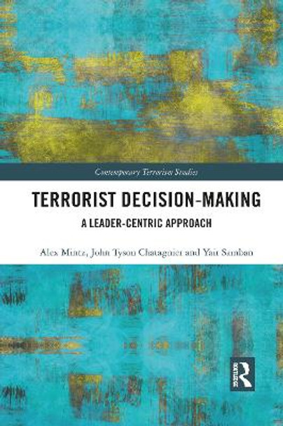 Terrorist Decision-Making: A Leader-Centric Approach Alex Mintz 9781032082363