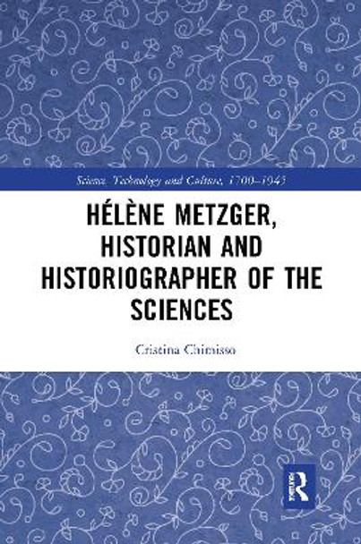 Helene Metzger, Historian and Historiographer of the Sciences by Cristina Chimisso