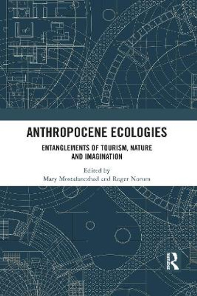 Anthropocene Ecologies: Entanglements of Tourism, Nature and Imagination by Mary Mostafanezhad