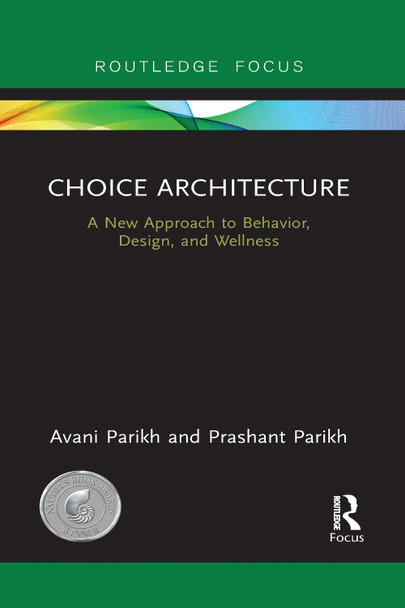 Choice Architecture: A new approach to behavior, design, and wellness by Prashant Parikh