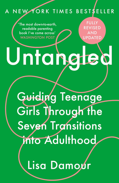 Untangled: Guiding Teenage Girls Through the Seven Transitions into Adulthood by Lisa Damour