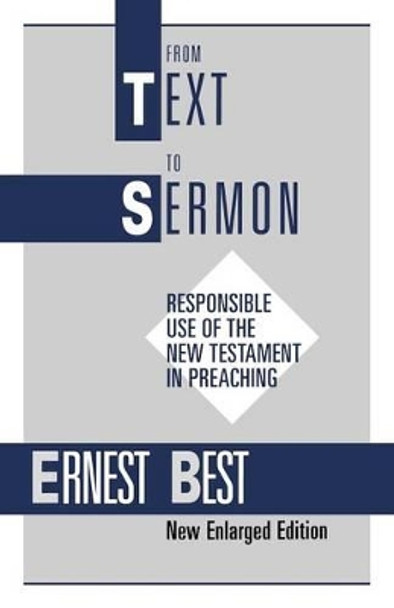 From Text to Sermon: Responsible Use of the New Testament in Preaching by Ernest Best 9780567291431