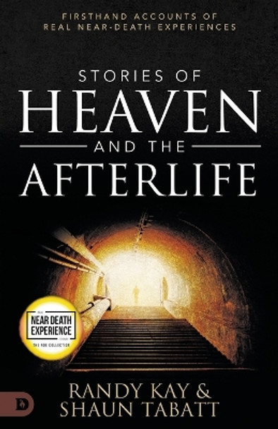 Stories of Heaven and the Afterlife: Firsthand Accounts of Real Near-Death Experiences by Shaun Tabatt 9780768471816