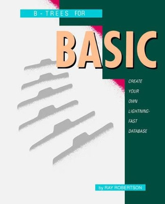 B-Trees for BASIC by Ray Robertson 9780894960086