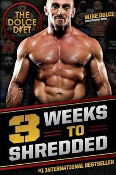 The Dolce Diet: 3 Weeks to Shredded by Mike Dolce 9780984963188