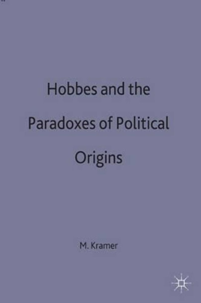 Hobbes and the Paradoxes of Political Origins by M. Kramer 9780333683699