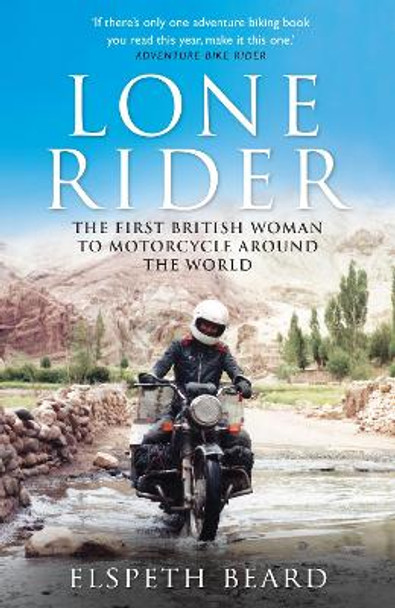 Lone Rider: The First British Woman to Motorcycle Around the World by Elspeth Beard