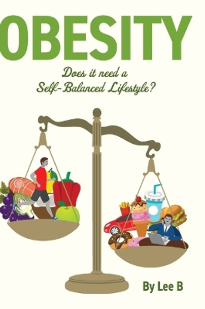 Obesity: Does it Need a Self-Balanced Lifestyle? by Lee B 9781039113909