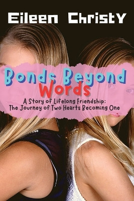 Bonds Beyond Words-A Story of Lifelong Friendship: The Journey of Two Hearts Becoming One by Eileen Christy 9780460975018