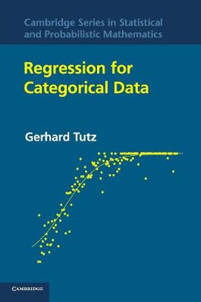 Regression for Categorical Data Gerhard Tutz (Professor, Ludwig-Maximilians-Universitat Munchen) 9781107009653