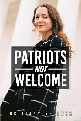 Patriots Not Welcome by Brittany Sellner 9780997202991