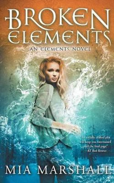 Broken Elements (Elements, Book 1) by Mia Marshall 9780988976177