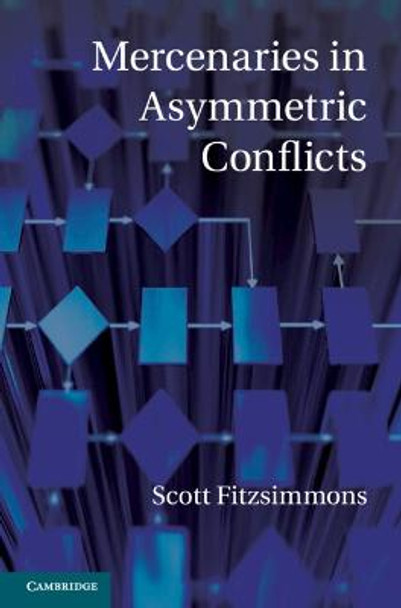 Mercenaries in Asymmetric Conflicts by Scott Fitzsimmons