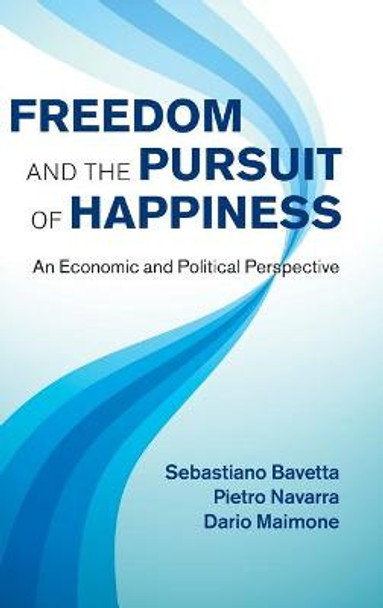 Freedom and the Pursuit of Happiness: An Economic and Political Perspective by Sebastiano Bavetta