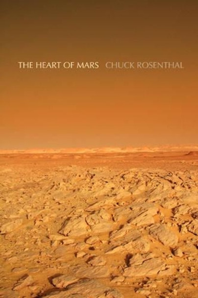 The Heart of Mars Chuck Rosenthal 9780979958830