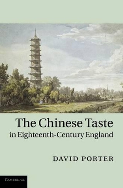 The Chinese Taste in Eighteenth-Century England by David Porter 9780521192996