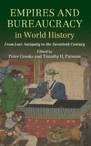 Empires and Bureaucracy in World History: From Late Antiquity to the Twentieth Century by Peter Crooks