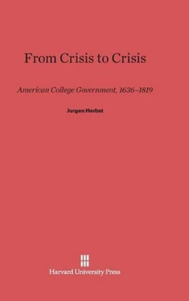 From Crisis to Crisis by Jurgen Herbst 9780674183988