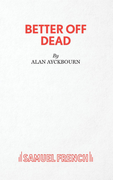 Better Off Dead by Alan Ayckbourn 9780573116711