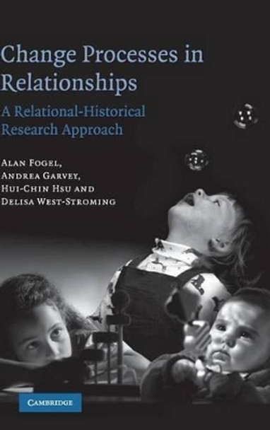 Change Processes in Relationships: A Relational-Historical Research Approach by Alan Fogel 9780521858809 Change Processes in Relationships: A Relational-Historical Research Approach by Alan Fogel 9780521858809