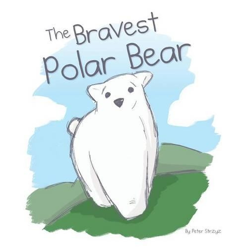 The Bravest Polar Bear by Peter Strzyz 9780997033489
