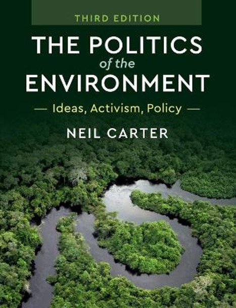 The Politics of the Environment: Ideas, Activism, Policy by Neil Carter