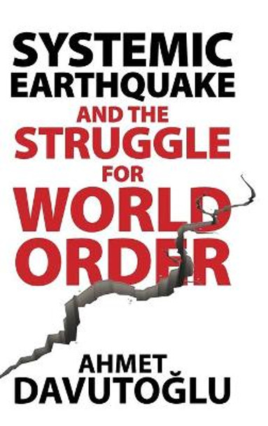 Systemic Earthquake and the Struggle for World Order: Exclusive Populism versus Inclusive Democracy by Ahmet Davutoglu