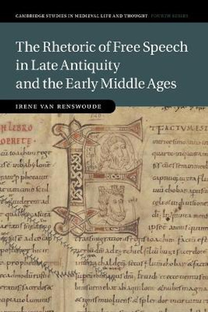 The Rhetoric of Free Speech in Late Antiquity and the Early Middle Ages by Irene van Renswoude