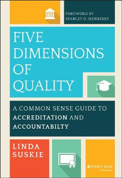 Five Dimensions of Quality: A Common Sense Guide to Accreditation and Accountability by Linda Suskie