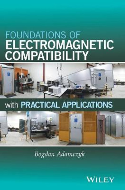 Foundations of Electromagnetic Compatibility: with Practical Applications by Bogdan Adamczyk