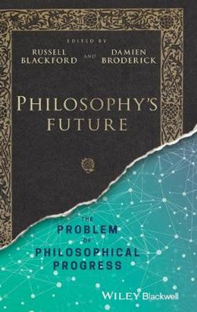 Philosophy's Future: The Problem of Philosophical Progress by Russell Blackford
