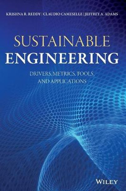 Sustainable Engineering: Drivers, Metrics, Tools, and Applications by Krishna R. Reddy