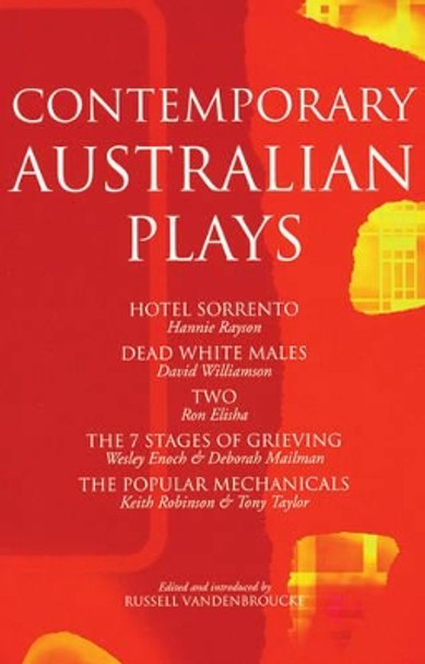 Contemporary Australian Plays: &quot;The Hotel Sorrento&quot;; &quot;Dead White Males&quot;; &quot;Two&quot;; &quot;The 7 Stages of Grieving&quot;; &quot;The Popular Mechanicals&quot; by Russell Vandenbroucke 9780413767608